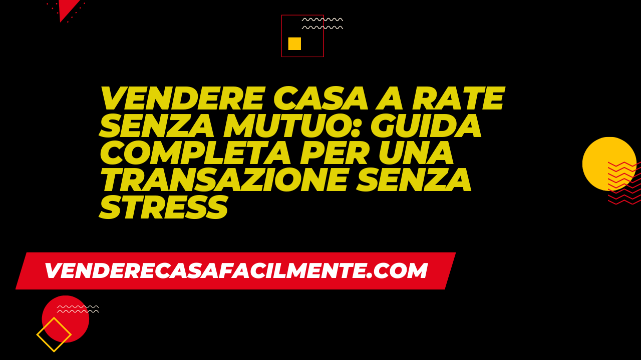 Vendere Casa a Rate Senza Mutuo: Guida completa