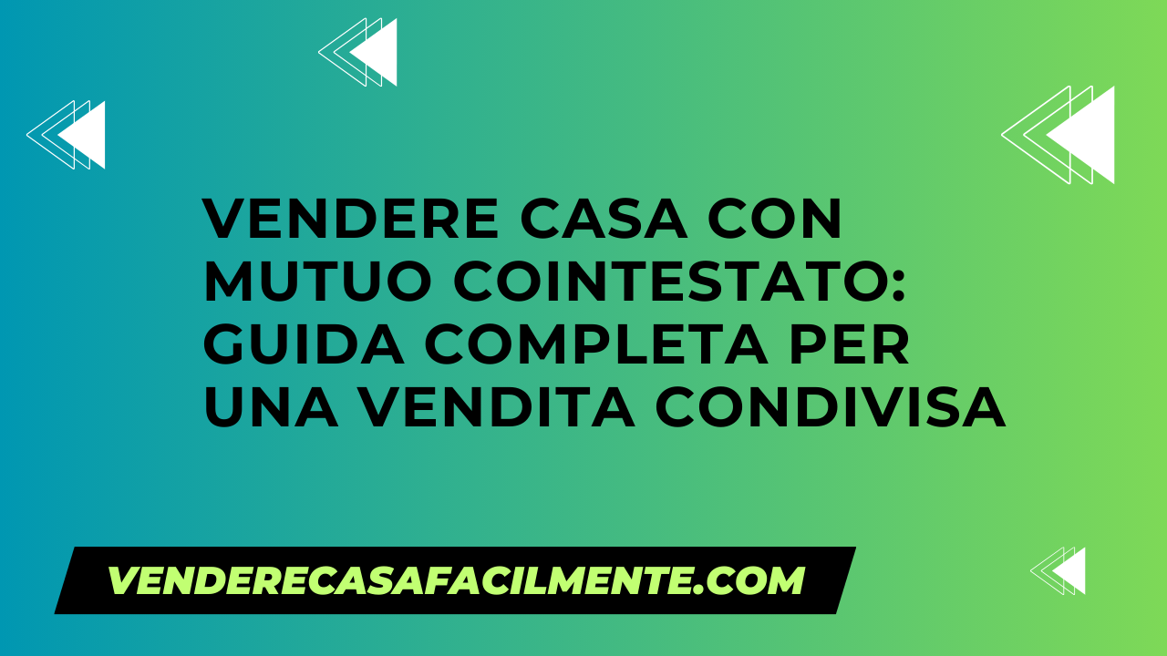 Vendere Casa con Mutuo Cointestato: Guida completa