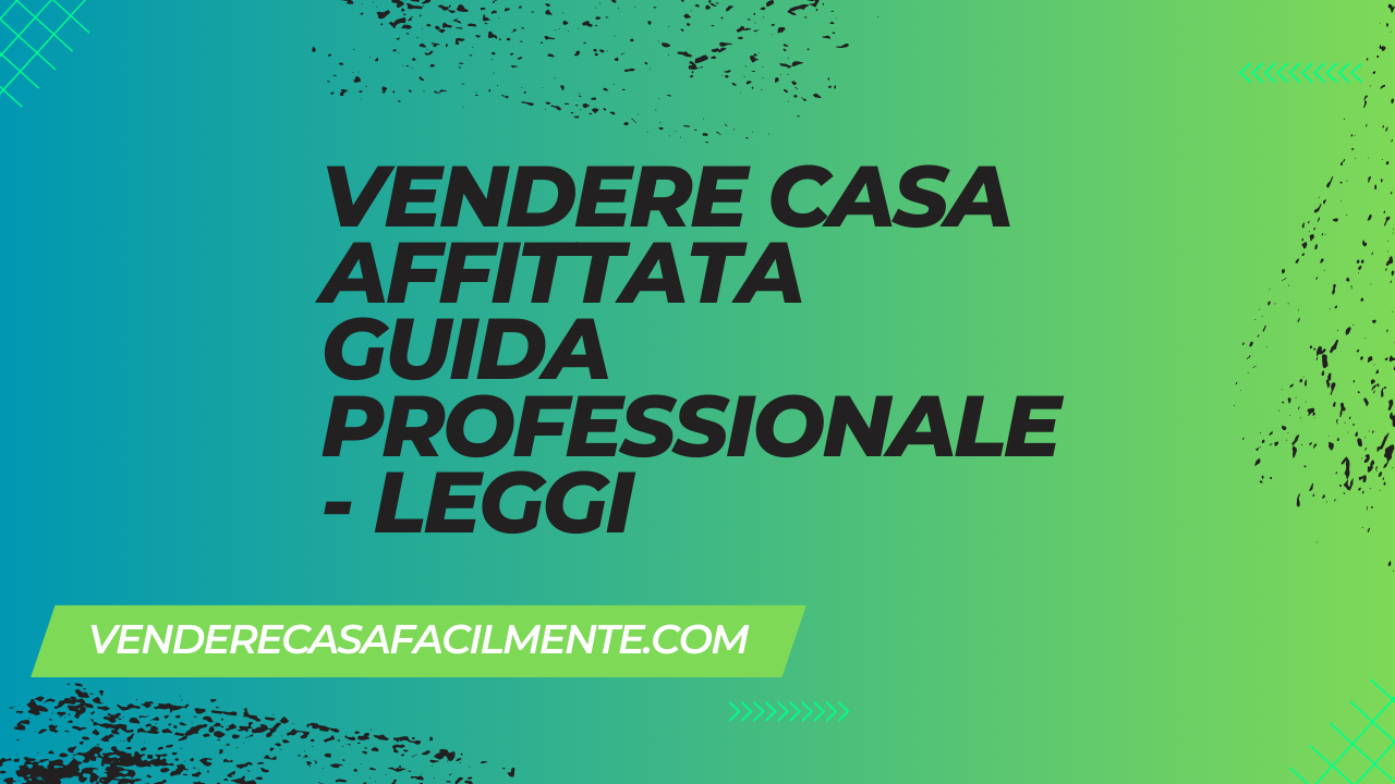 Vendere Casa Affittata Guida Professionale – Leggi